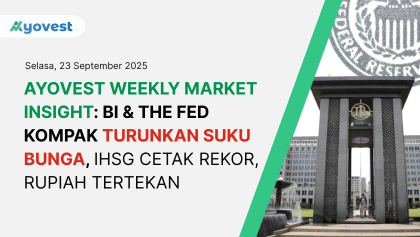 Ayovest Weekly Market Insight: BI & The Fed Kompak Turunkan Suku Bunga, IHSG Cetak Rekor, Rupiah Tertekan