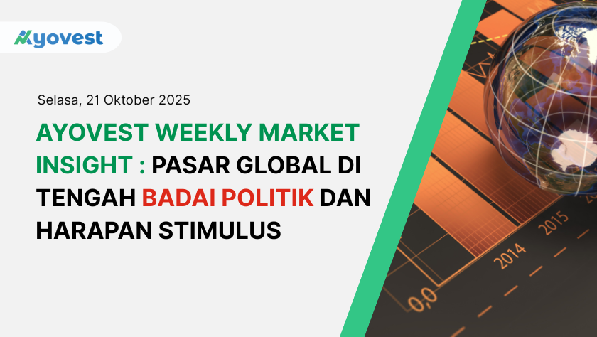 Ayovest Weekly Market Insight : Pasar Global di Tengah Badai Politik dan Harapan Stimulus