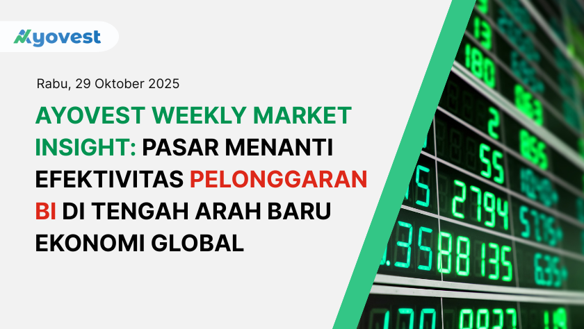Ayovest Weekly Market Insight: Pasar Menanti Efektivitas Pelonggaran BI di Tengah Arah Baru Ekonomi Global