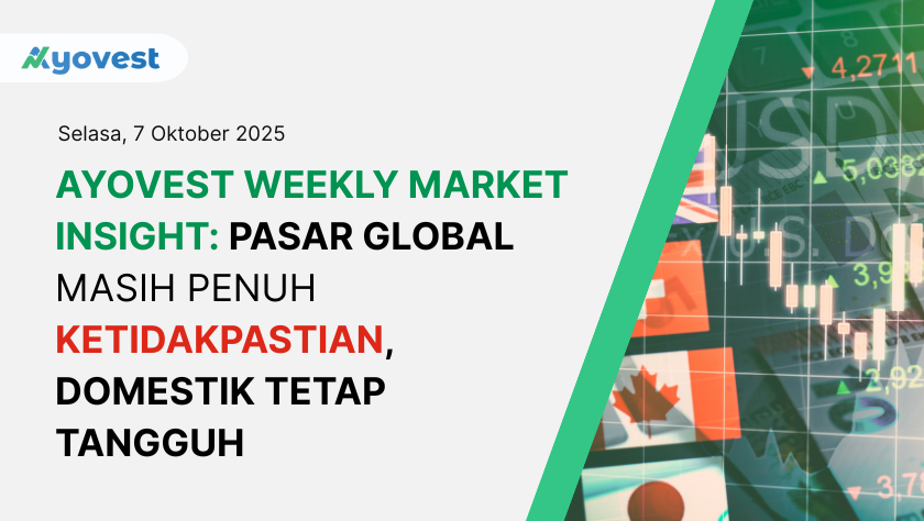 Ayovest Weekly Market Insight: Pasar Global Masih Penuh Ketidakpastian, Domestik Tetap Tangguh