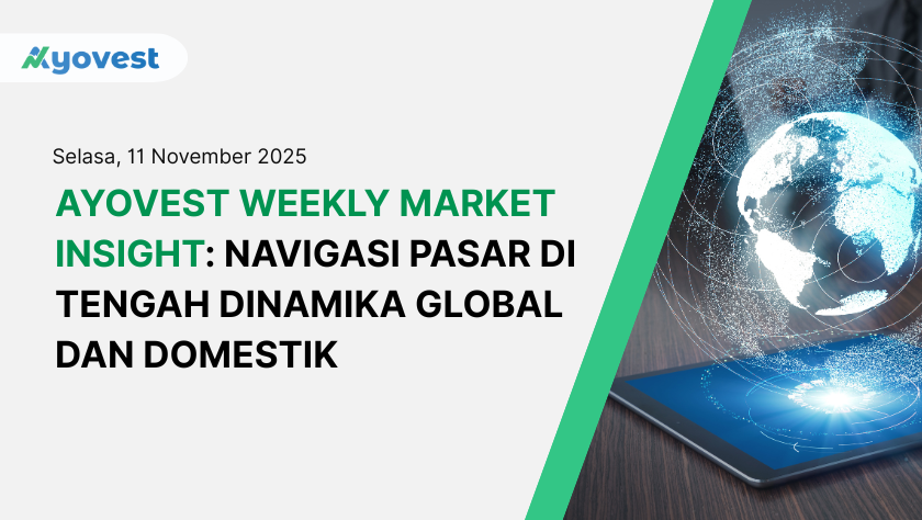 Ayovest Weekly Market Insight: Navigasi Pasar di Tengah Dinamika Global dan Domestik