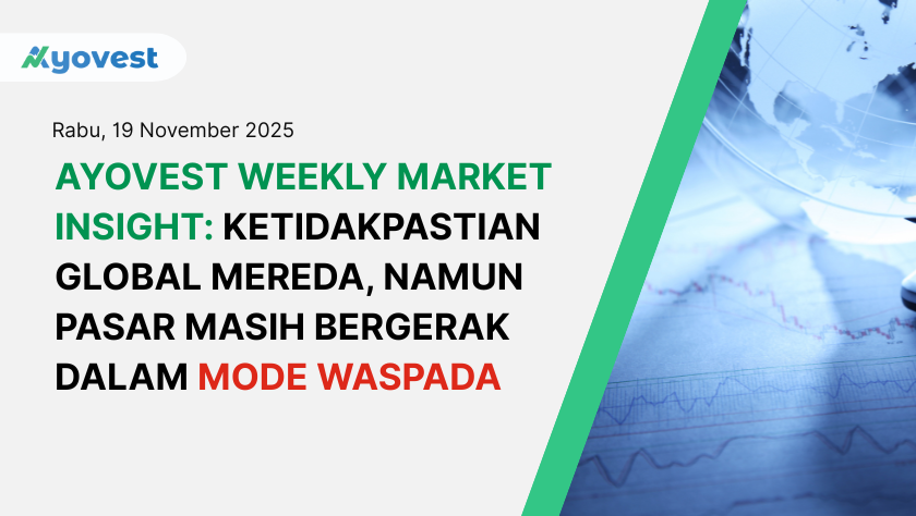 Ayovest Weekly Market Insight: Ketidakpastian Global Mereda, Namun Pasar Masih Bergerak dalam Mode Waspada