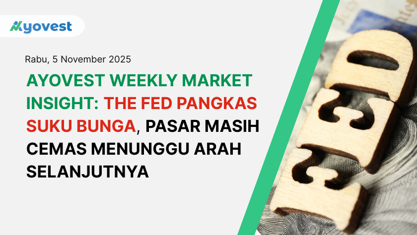 Ayovest Weekly Market Insight : The Fed Pangkas Suku Bunga, Pasar Masih Cemas Menunggu Arah Selanjutnya