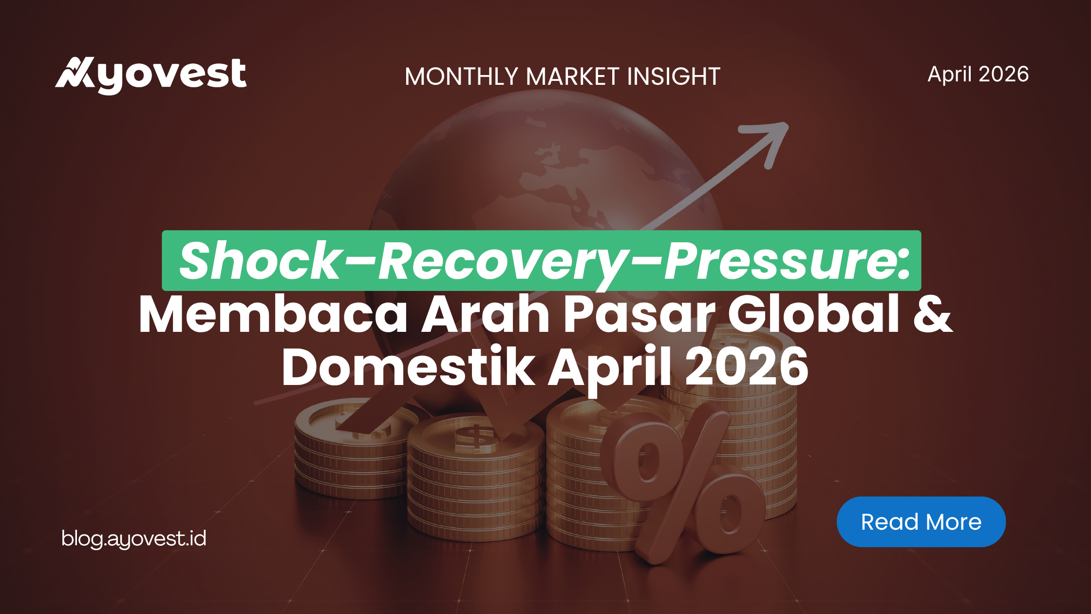 Shock–Recovery–Pressure: Membaca Arah Pasar Global & Domestik April 2026